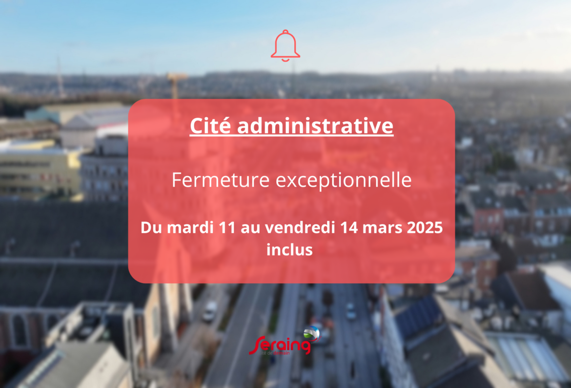 Fermeture exceptionnelle de la Cité administrative du 11 au 14 mars 2025